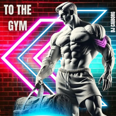 to the Gym — DJ CAIborg