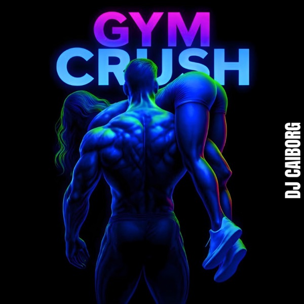 Gym Crush — DJ CAIborg